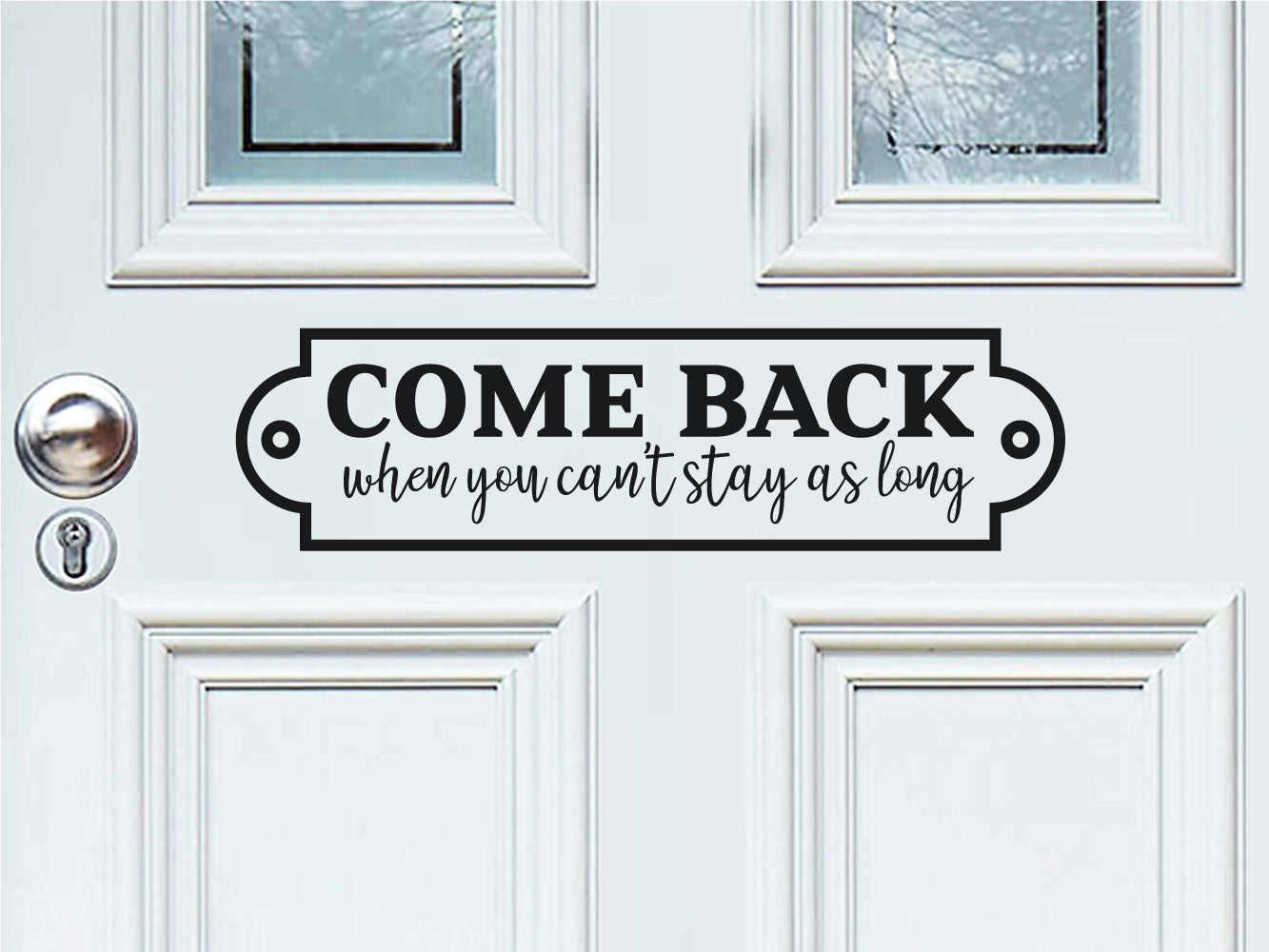 Come Back When You Can't Stay As Long Vinyl Home Decor Wall Decal Words 