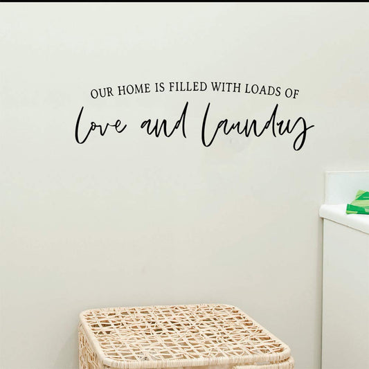 Our Home is Filled With Loads of Love and Laundry Vinyl Wall Decal 