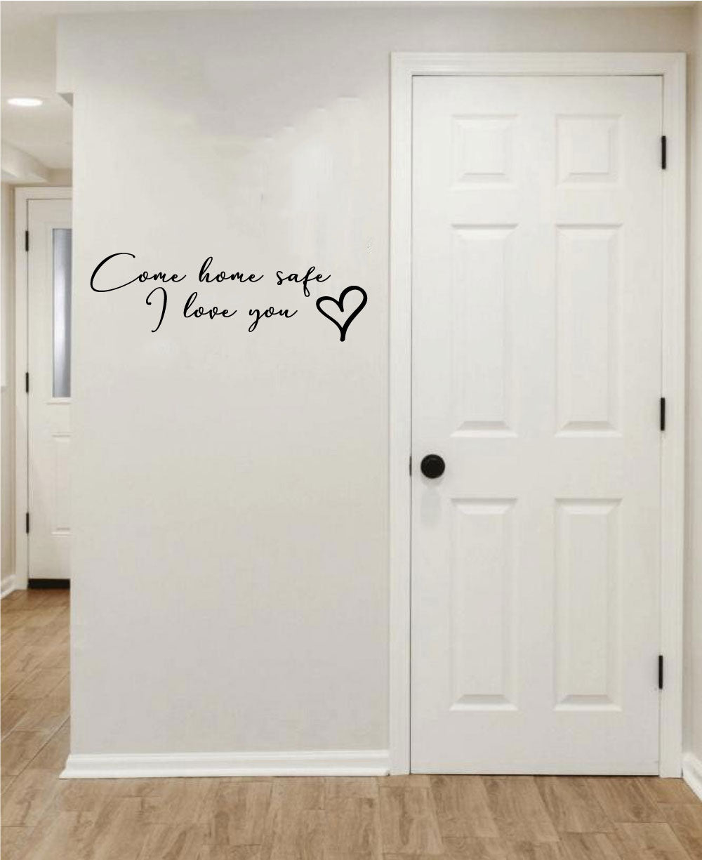 Come Home Safe I Love You Vinyl Home Decor Wall Decal Words 