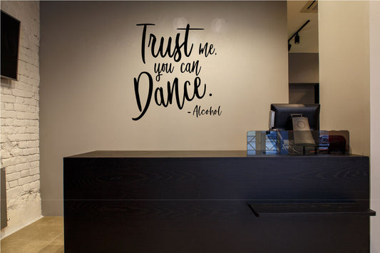 Trust Me You Can Dance - Alcohol Vinyl Mancave Wall Decal 