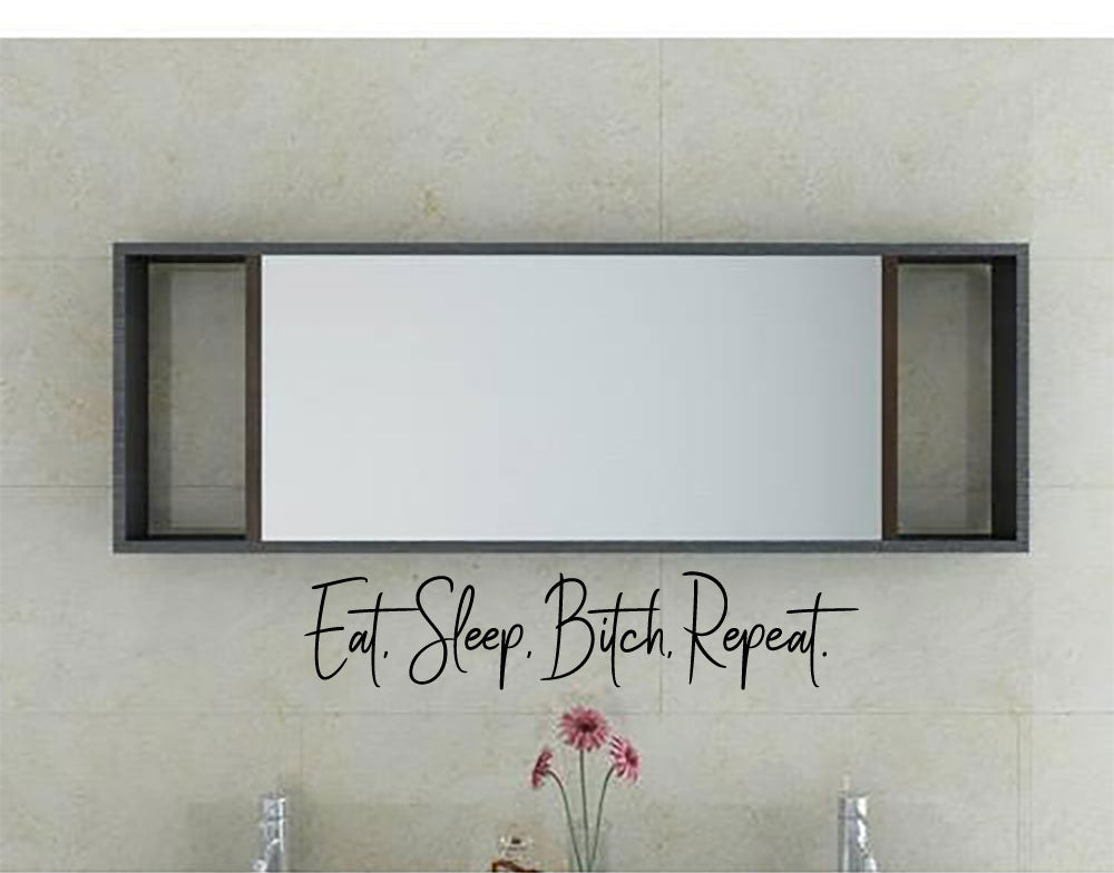 Eat Sleep Bitch Repeat Vinyl Home Decor Wall Decal Words 