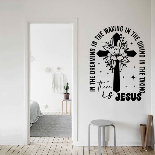 In The Dreaming In The Waking In The Giving In The Taking There is Jesus Vinyl Wall Decal