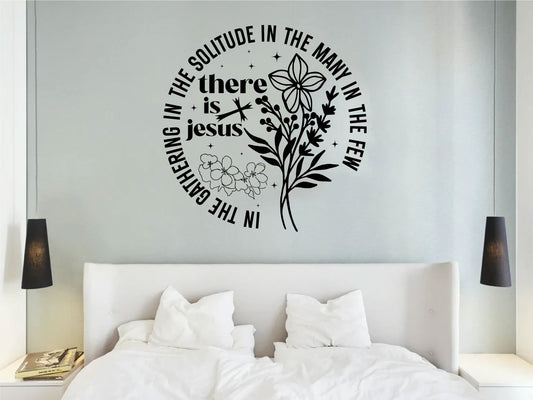 In The Gathering In The Solitude In The Many In The Few There is Jesus Vinyl Wall Decal