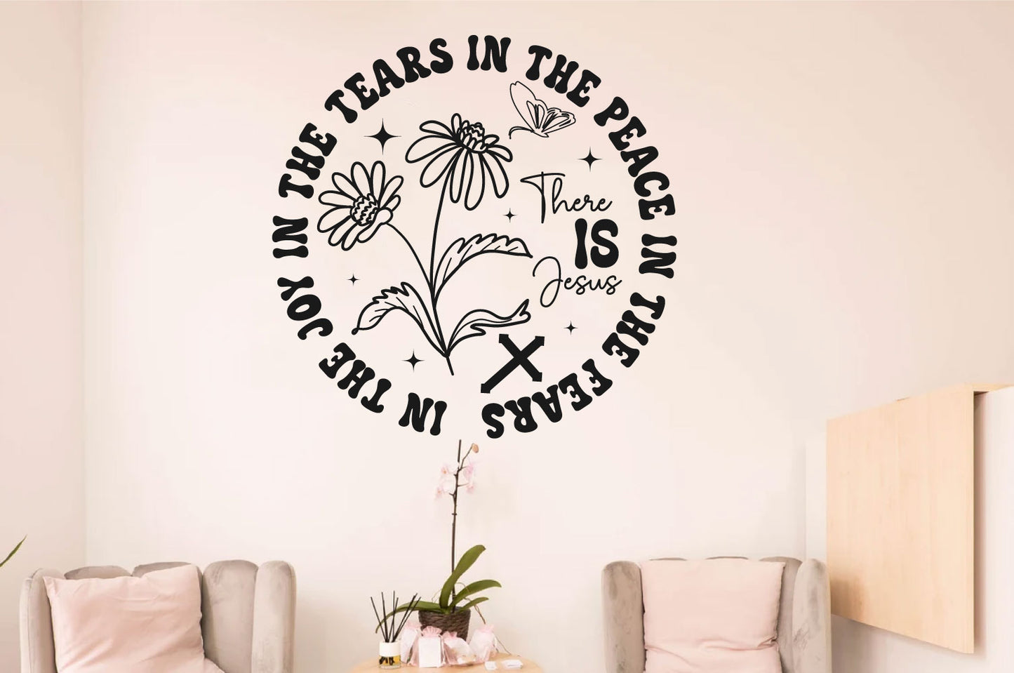 In The Joy In The Tears In The Peace In The Fears There is Jesus Vinyl Wall Decal