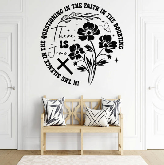 In The Silence In The Questioning In The Faith In The Doubting There is Jesus Vinyl Wall Decal