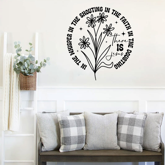 In The Whisper In The Shouting In The Faith In The Doubting There is Jesus Vinyl Wall Decal