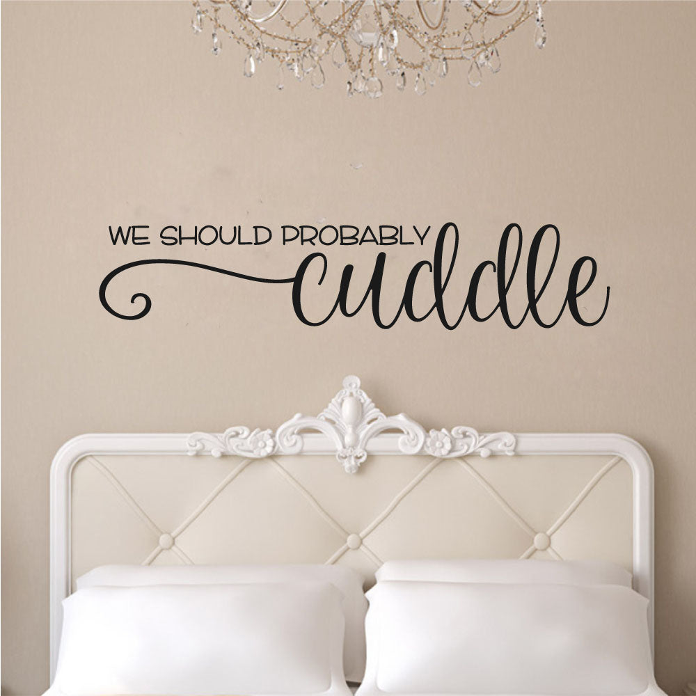 We Should Probably Cuddle Vinyl Home Decor Wall Decal Words 