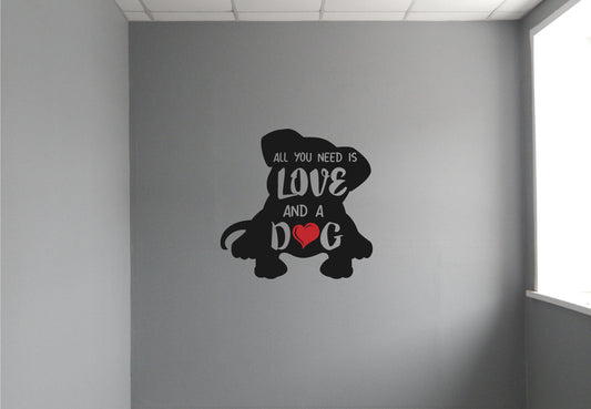 All You Need is Love and a Dog Vinyl Wall Decal