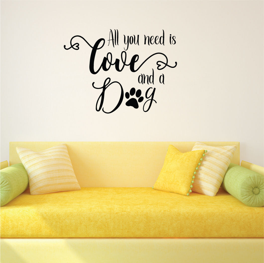 All You Need is Love and a Dog Vinyl Wall Decal