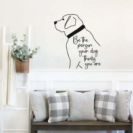 Be The Person Your Dog Thinks You Are Vinyl Wall Decal