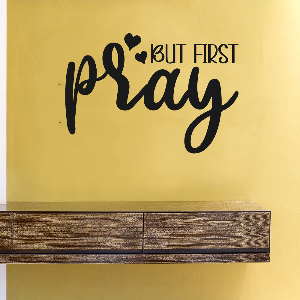 But First Pray Vinyl Home Decor Wall Decal 