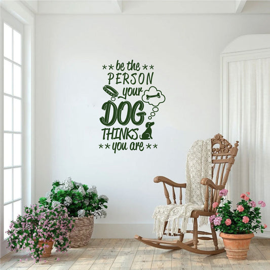 Be The Person Your Dog Thinks You Are Vinyl Home Decor Wall Decal Words 