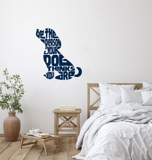 Be The Person Your Dog Thinks You Are Vinyl Home Decor Wall Decal Words 