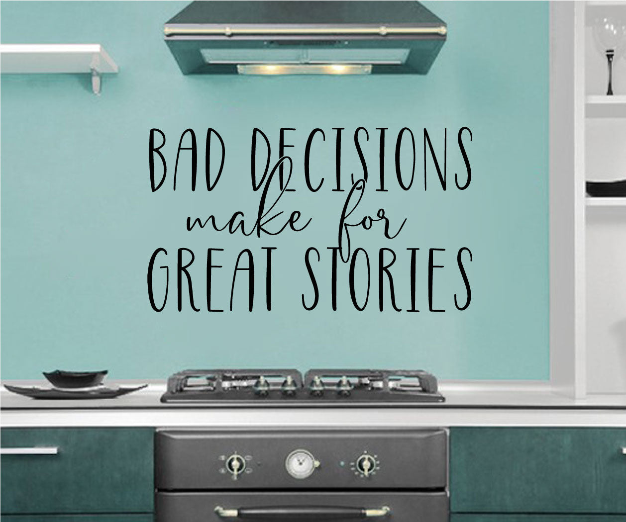 Bad Decisions Make For Great Stories Vinyl Home Decor Wall Decal Words 