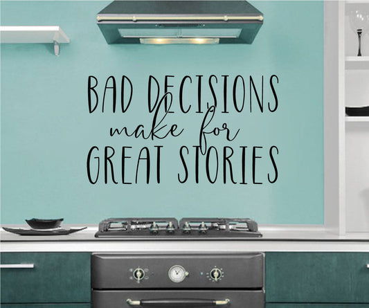 Bad Decisions Make For Great Stories Vinyl Home Decor Wall Decal Words 