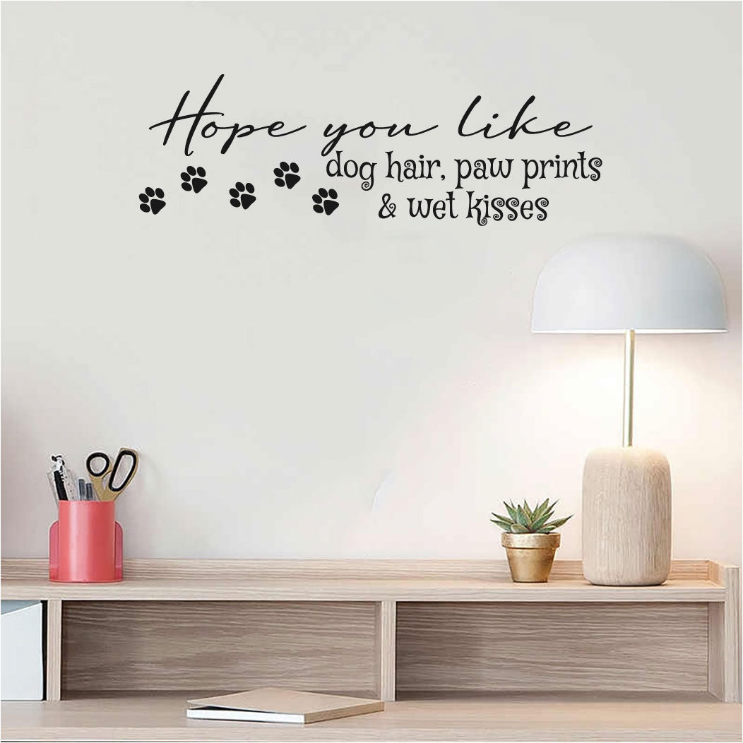 Hope You Like Dog Hair Paw Prints Wet Kisses Vinyl Wall Decal - Black