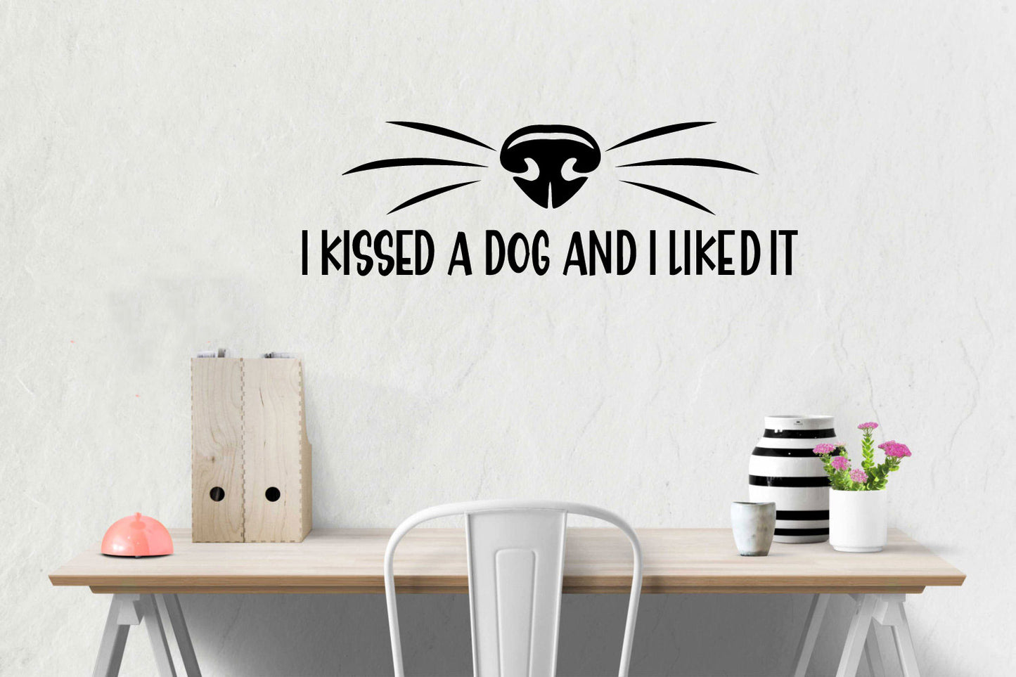 I Kissed A Dog and I Liked It Vinyl Wall Decal