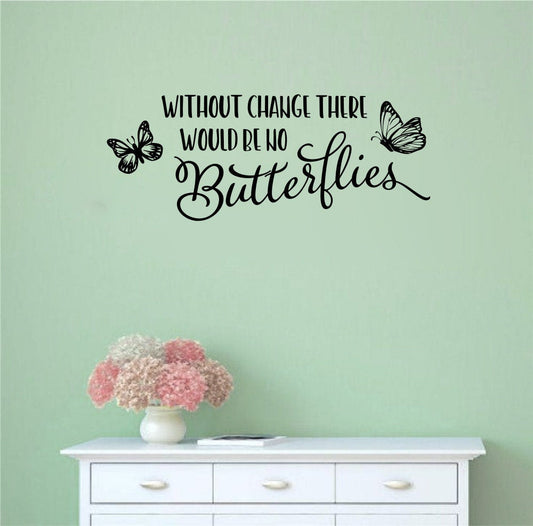 Without Change There Would Be No Butterflies Vinyl Home Decor Wall Decal Words 