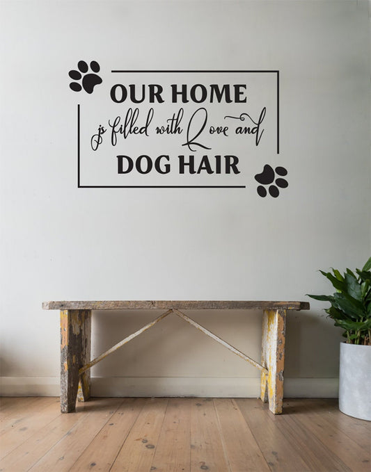 Our Home is Filled With Love and Dog Hair Vinyl Home Decor Wall Decal