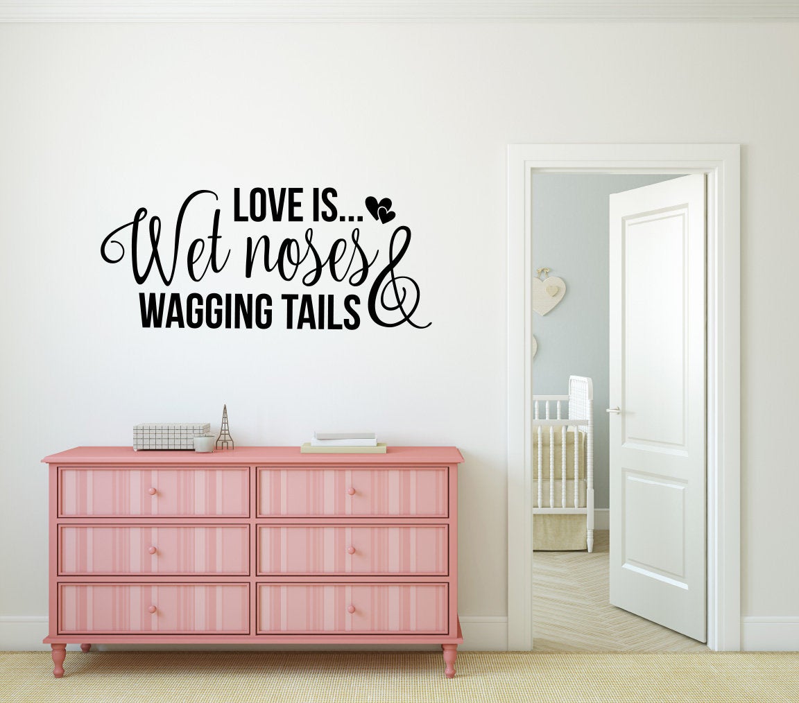 Love is Wet Noses and Wagging Tails Dog Vinyl Home Decor Wall Decal 