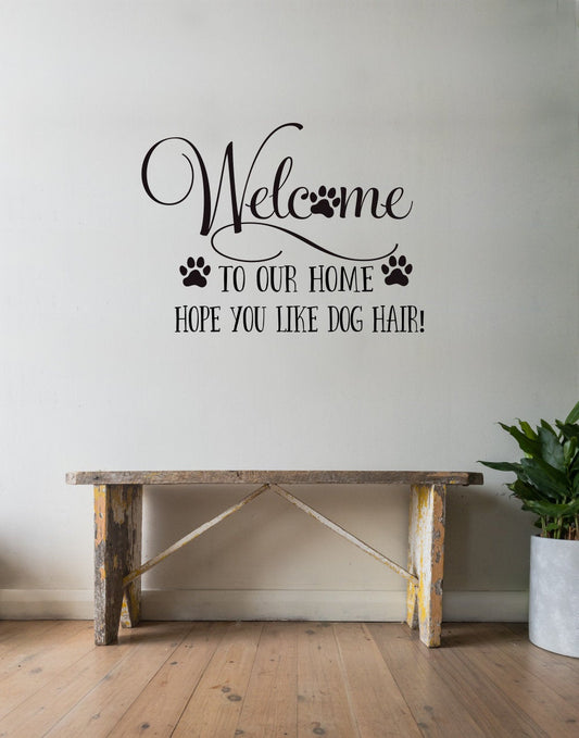 Welcome To Our Home Hope You Like Dog Hair Vinyl Home Decor Wall Decal Words 