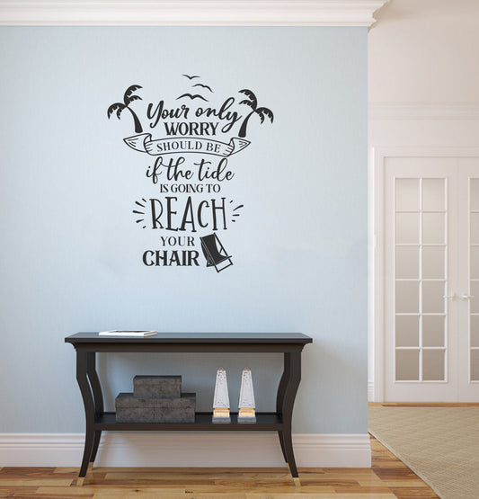 Your Only Worry Should Be If The Tide Is Going To Reach Your Chair Home Decor Wall Decal Words 