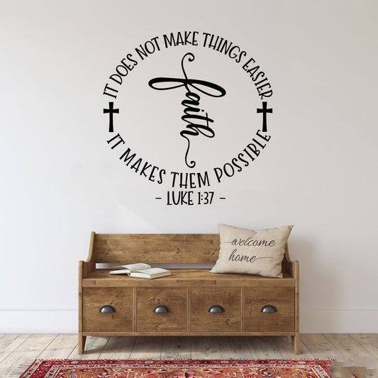 Faith It Does Not Make Things Easier It Makes Them Possible Luke 1:37 Vinyl Home Decor Wall Decal 