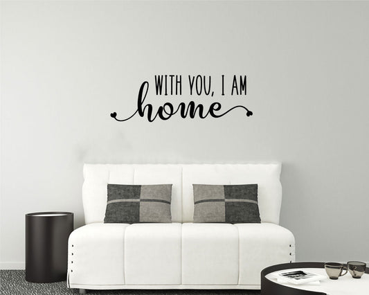 With You I Am Home Vinyl Home Decor Wall Decal Words 