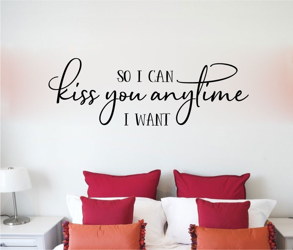 So I Can Kiss You Anytime I Want Vinyl Home Decor Wall Decal Words 