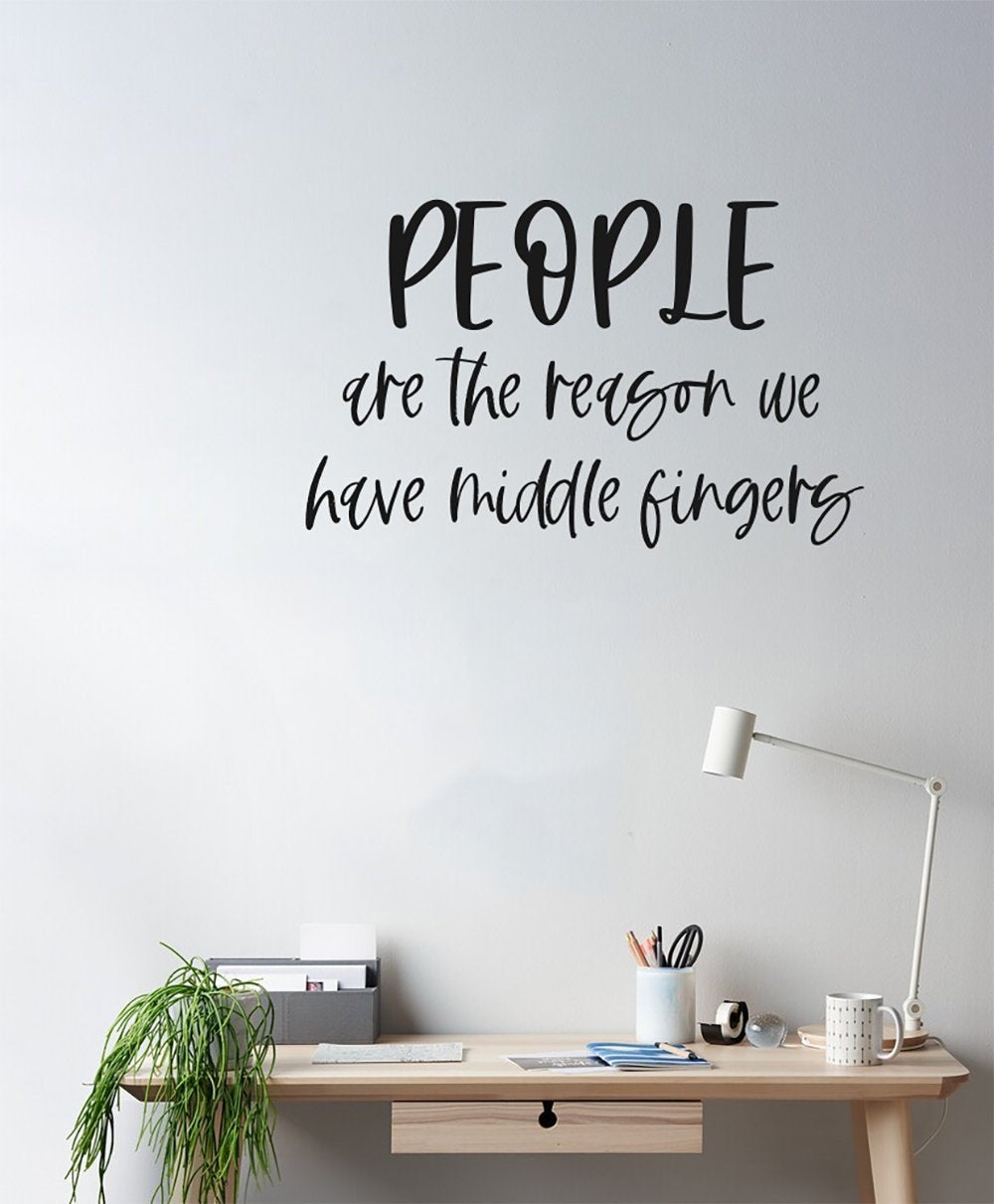 People Are The Reason We Have Middle Fingers Vinyl Home Decor Wall Decal