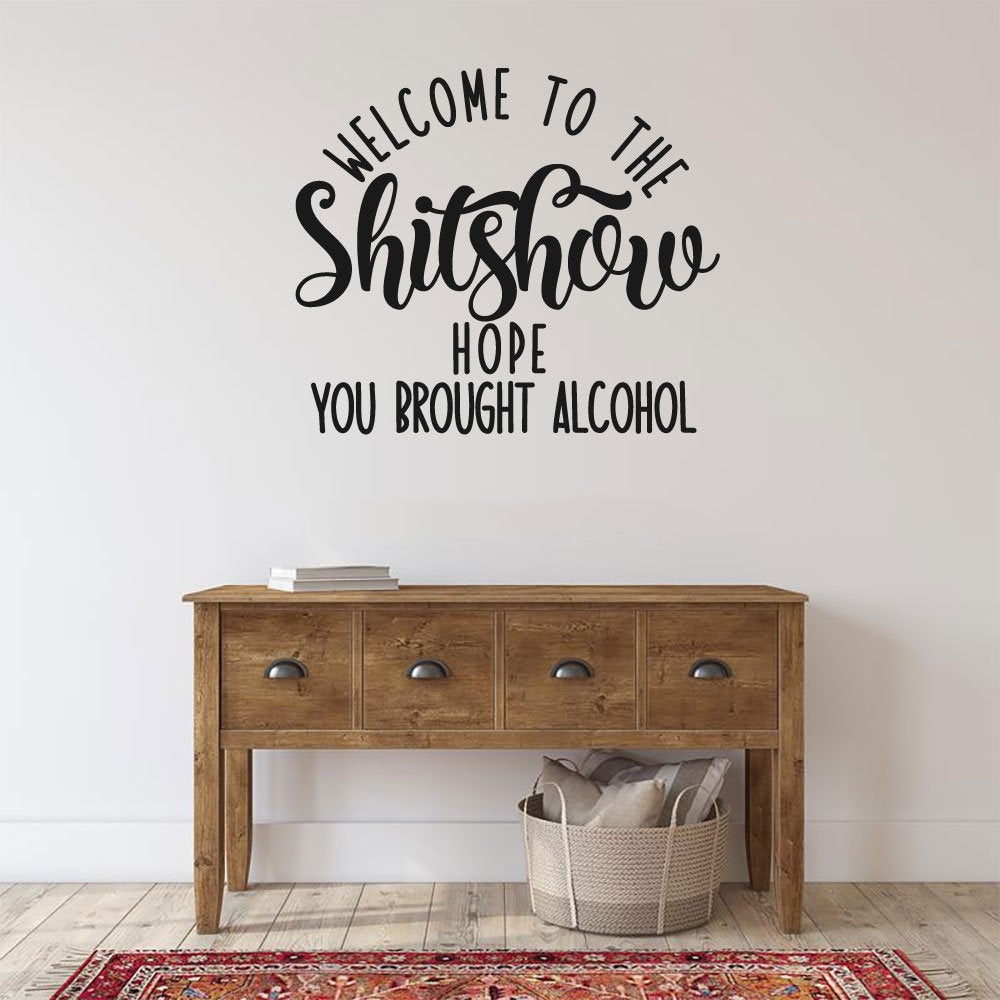 Welcome To The Shitshow Hope You Brought Alcohol Vinyl Home Decor Wall Decal Words 